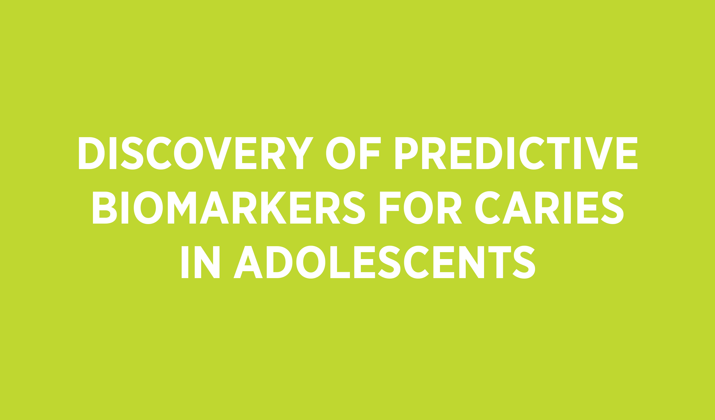 Grön bakgrund med texten "Discovery of predictive biomarkers for caries in adolescents".